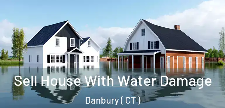  Sell House With Water Damage Danbury ( CT )