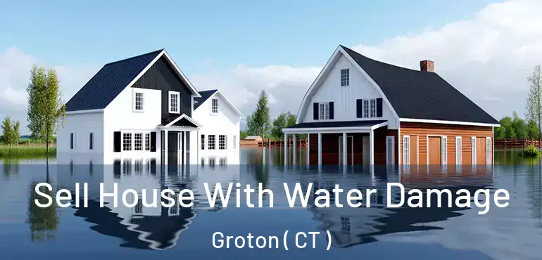  Sell House With Water Damage Groton ( CT )
