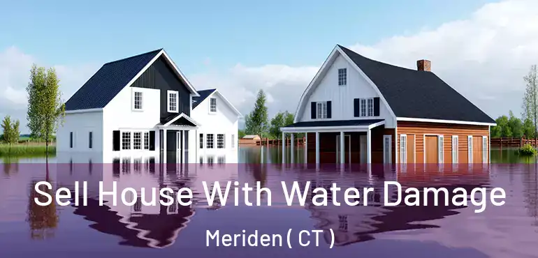  Sell House With Water Damage Meriden ( CT )