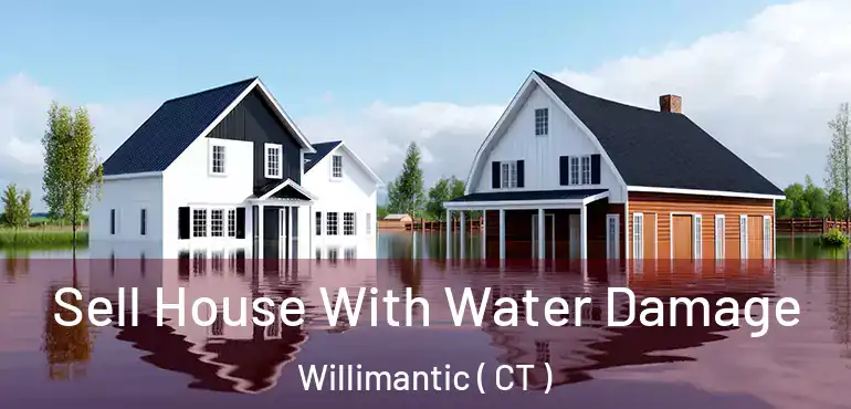  Sell House With Water Damage Willimantic ( CT )