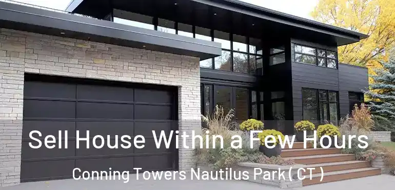 Sell House Within a Few Hours Conning Towers Nautilus Park ( CT )