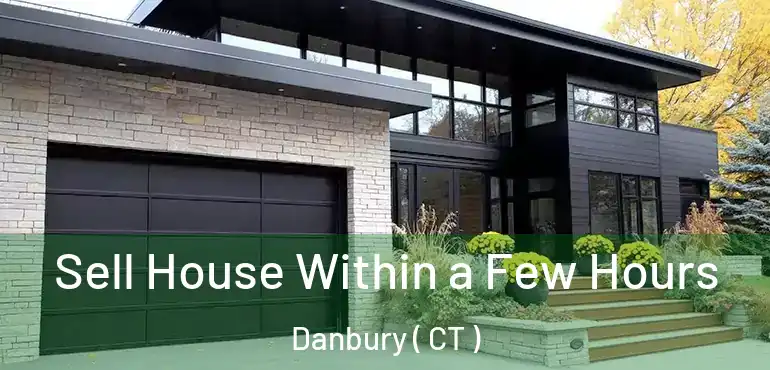 Sell House Within a Few Hours Danbury ( CT )