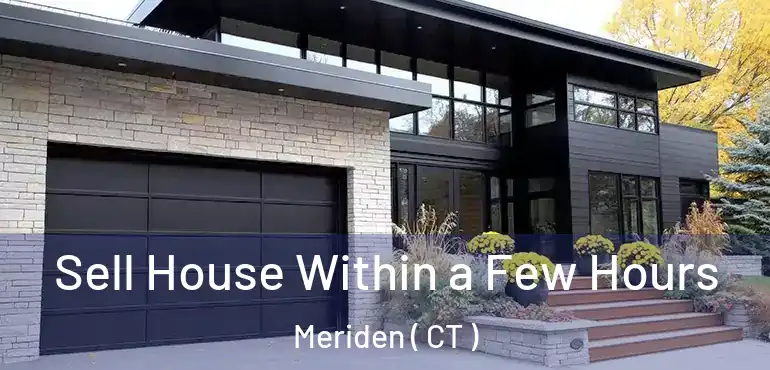  Sell House Within a Few Hours Meriden ( CT )