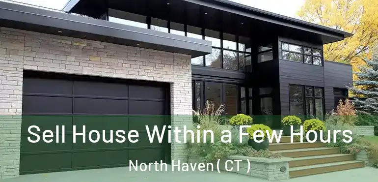  Sell House Within a Few Hours North Haven ( CT )