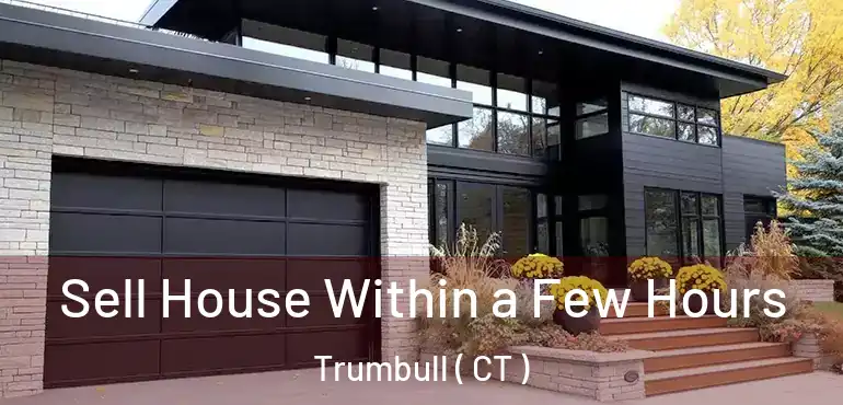  Sell House Within a Few Hours Trumbull ( CT )