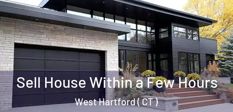  Sell House Within a Few Hours West Hartford ( CT )