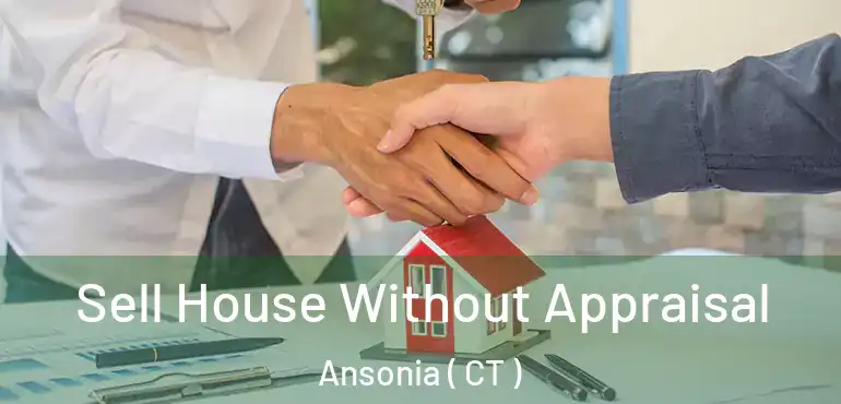  Sell House Without Appraisal Ansonia ( CT )