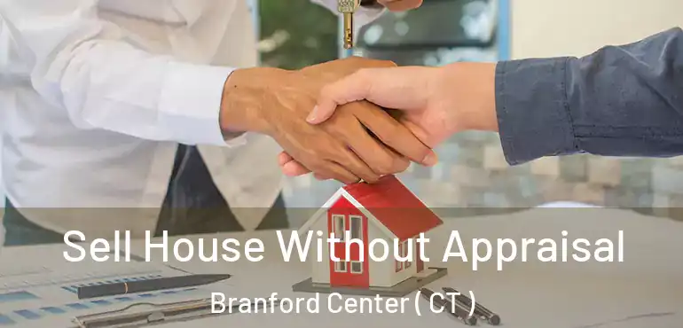  Sell House Without Appraisal Branford Center ( CT )