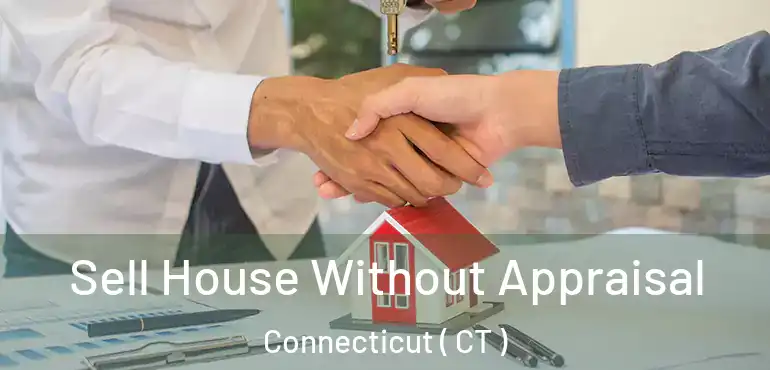  Sell House Without Appraisal Connecticut ( CT )