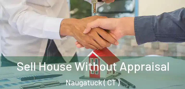  Sell House Without Appraisal Naugatuck ( CT )