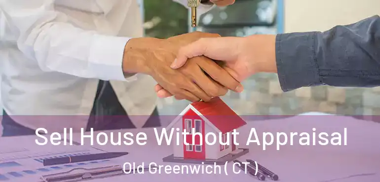  Sell House Without Appraisal Old Greenwich ( CT )