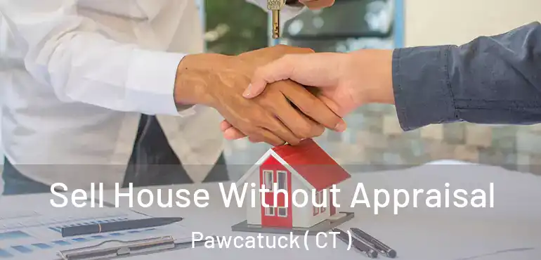  Sell House Without Appraisal Pawcatuck ( CT )