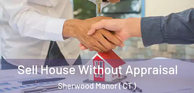  Sell House Without Appraisal Sherwood Manor ( CT )