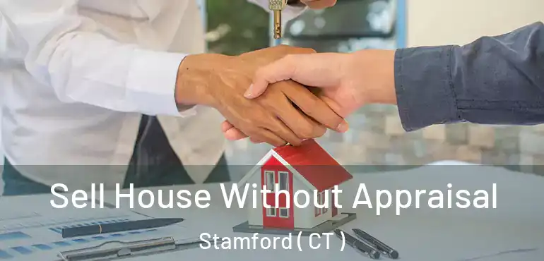  Sell House Without Appraisal Stamford ( CT )