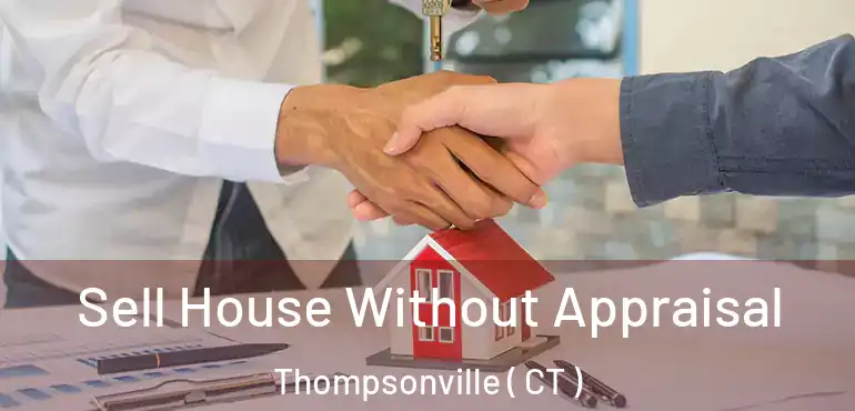  Sell House Without Appraisal Thompsonville ( CT )