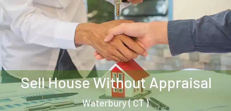  Sell House Without Appraisal Waterbury ( CT )