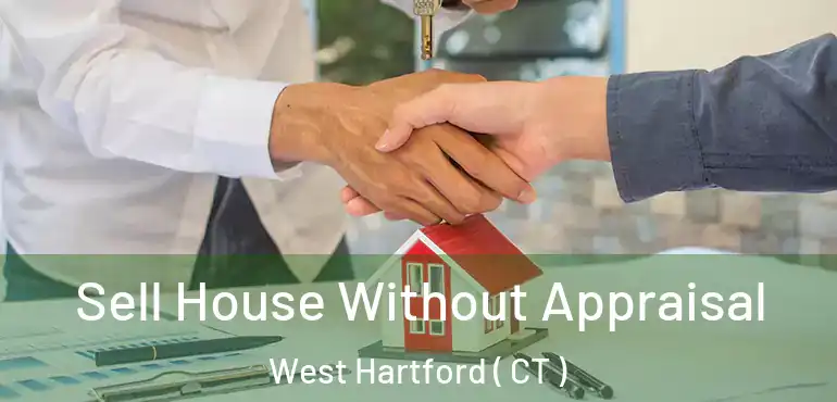 Sell House Without Appraisal West Hartford ( CT )