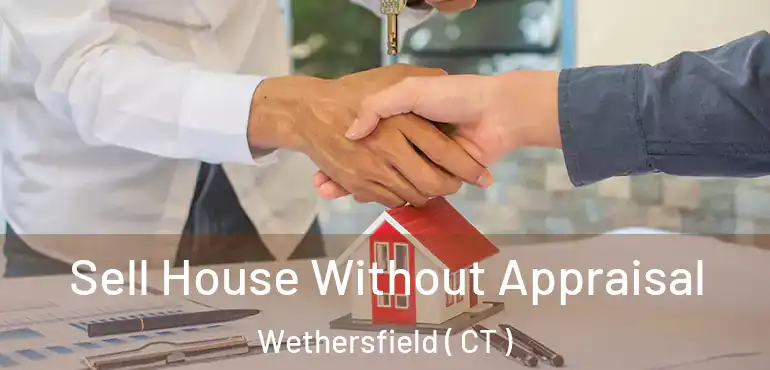  Sell House Without Appraisal Wethersfield ( CT )