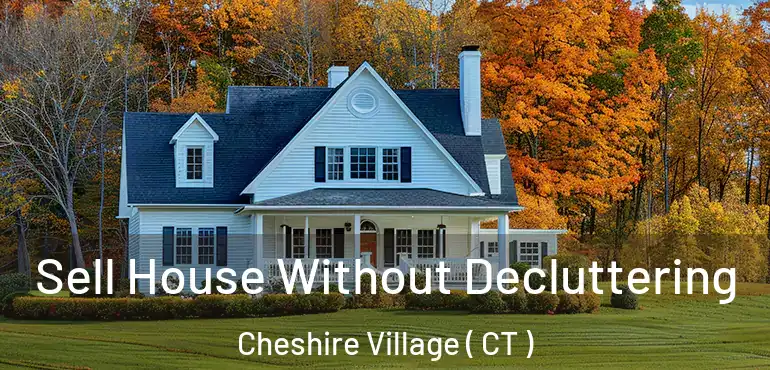 Sell House Without Decluttering Cheshire Village ( CT )