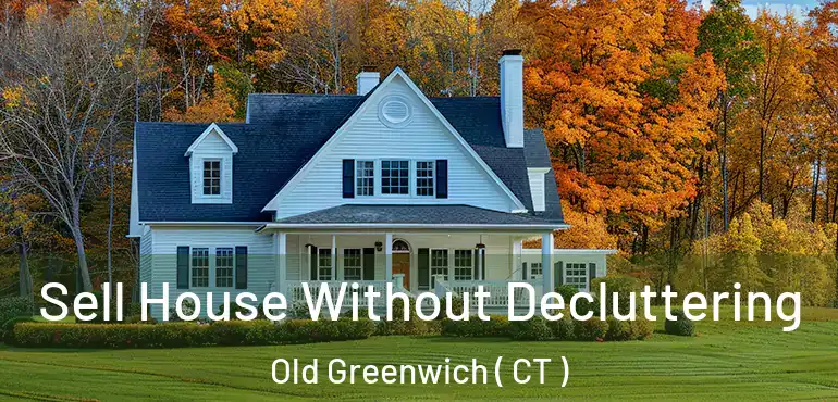  Sell House Without Decluttering Old Greenwich ( CT )