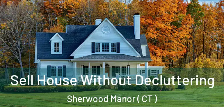  Sell House Without Decluttering Sherwood Manor ( CT )