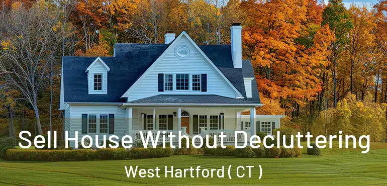  Sell House Without Decluttering West Hartford ( CT )