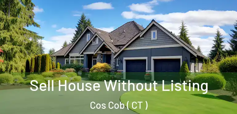  Sell House Without Listing Cos Cob ( CT )