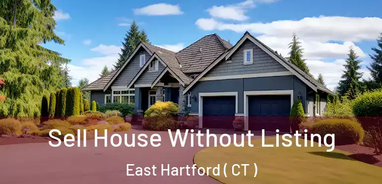  Sell House Without Listing East Hartford ( CT )