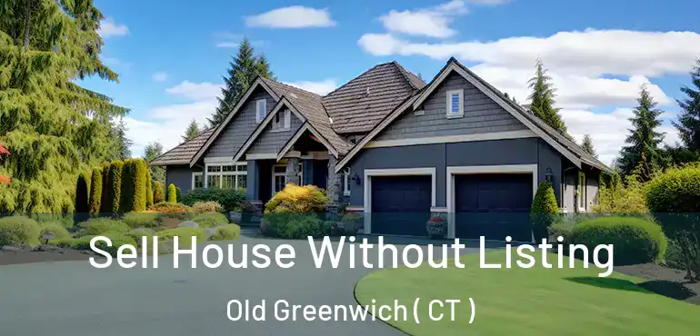  Sell House Without Listing Old Greenwich ( CT )