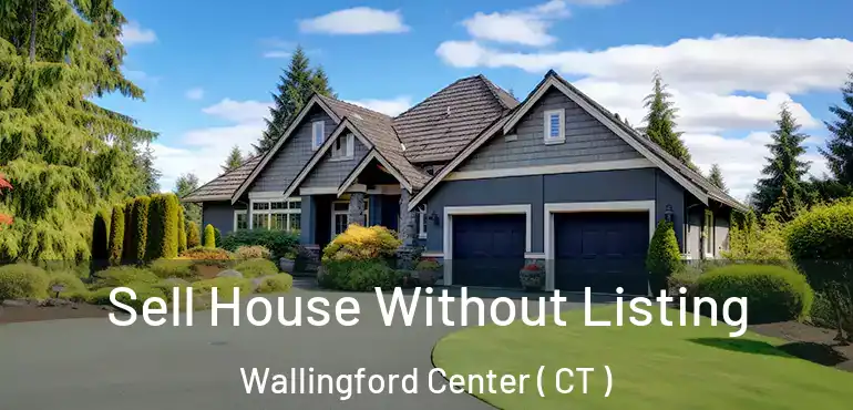  Sell House Without Listing Wallingford Center ( CT )