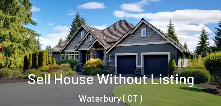 Sell House Without Listing Waterbury ( CT )