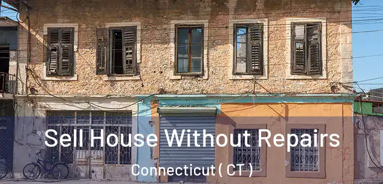  Sell House Without Repairs Connecticut ( CT )