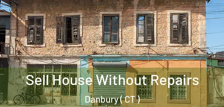  Sell House Without Repairs Danbury ( CT )