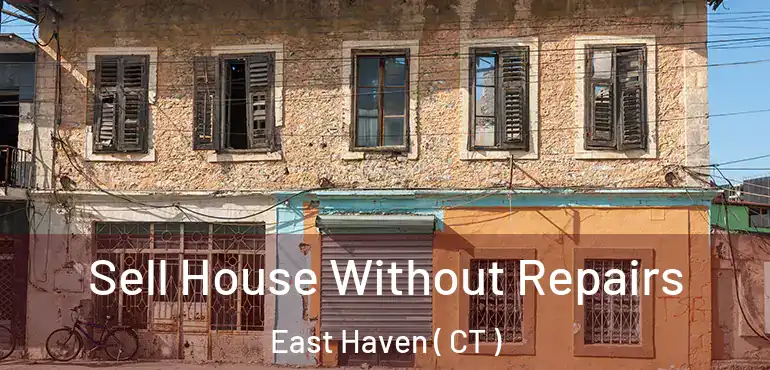  Sell House Without Repairs East Haven ( CT )
