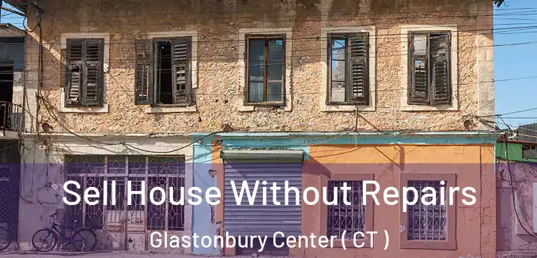  Sell House Without Repairs Glastonbury Center ( CT )