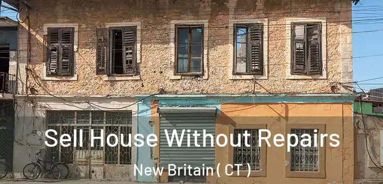  Sell House Without Repairs New Britain ( CT )
