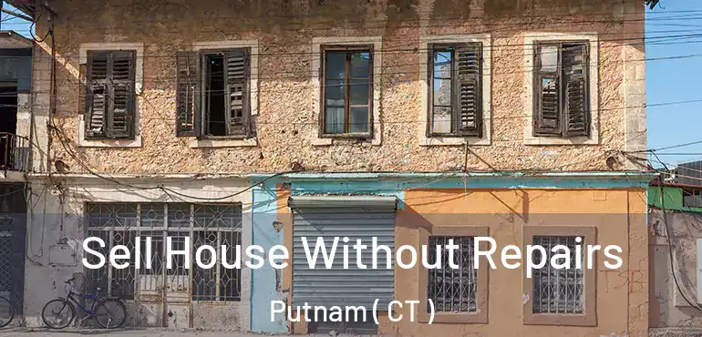  Sell House Without Repairs Putnam ( CT )