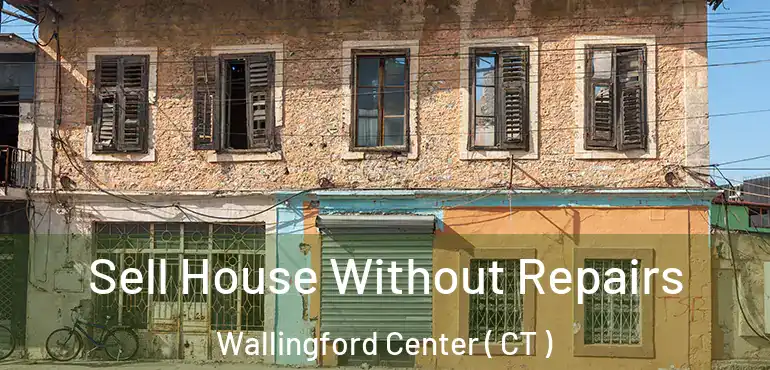  Sell House Without Repairs Wallingford Center ( CT )