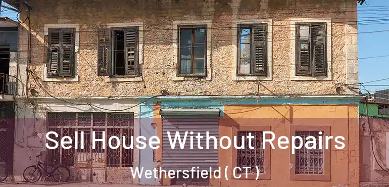  Sell House Without Repairs Wethersfield ( CT )