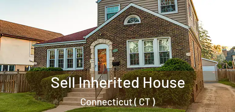  Sell Inherited House Connecticut ( CT )