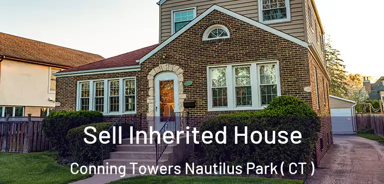  Sell Inherited House Conning Towers Nautilus Park ( CT )