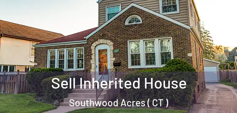  Sell Inherited House Southwood Acres ( CT )