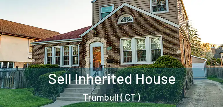  Sell Inherited House Trumbull ( CT )