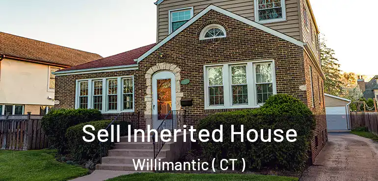  Sell Inherited House Willimantic ( CT )