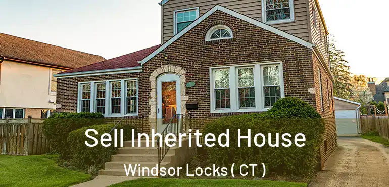  Sell Inherited House Windsor Locks ( CT )