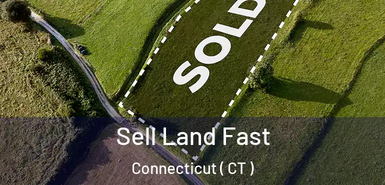  Sell Land Fast Connecticut ( CT )