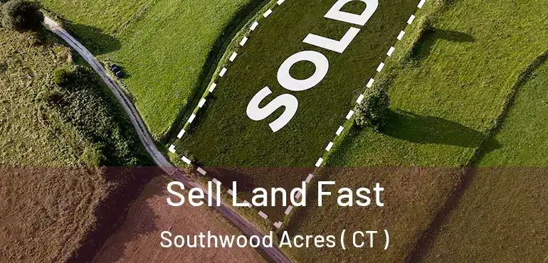  Sell Land Fast Southwood Acres ( CT )