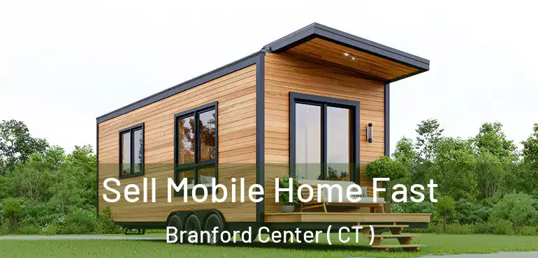  Sell Mobile Home Fast Branford Center ( CT )