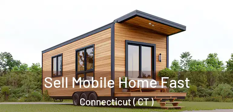  Sell Mobile Home Fast Connecticut ( CT )