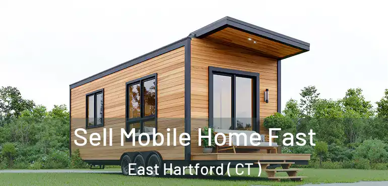  Sell Mobile Home Fast East Hartford ( CT )